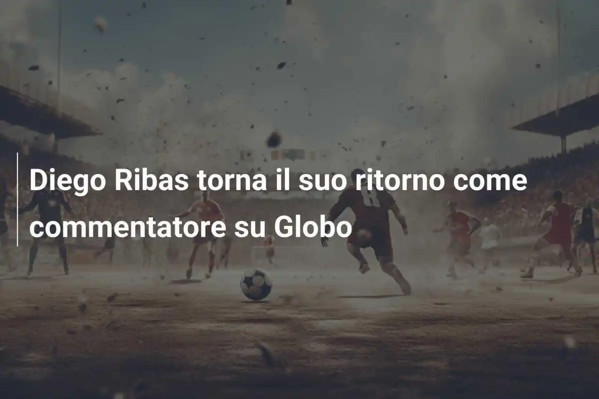 Diego Ribas torna il suo ritorno come commentatore su Globo
