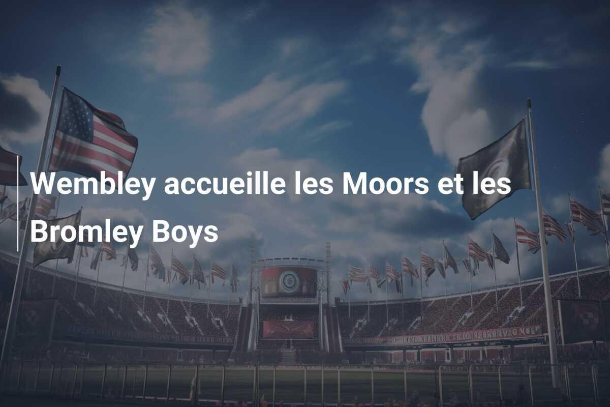 Wembley accueille les Moors et les Bromley Boys