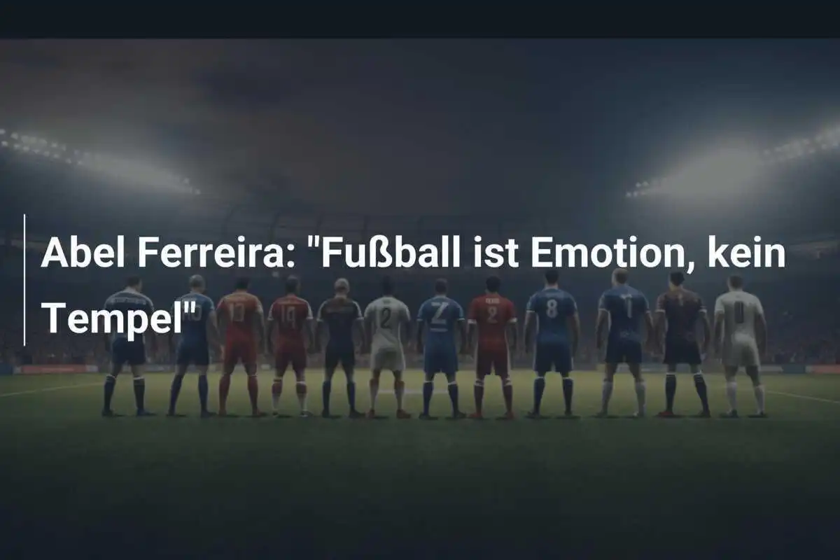 Abel Ferreira: "Fußball ist Emotion, kein Tempel"