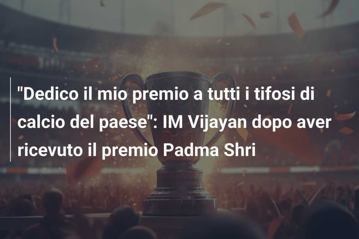 "Dedico il mio premio a tutti i tifosi di calcio del paese": IM Vijayan dopo aver ricevuto il premio Padma Shri
