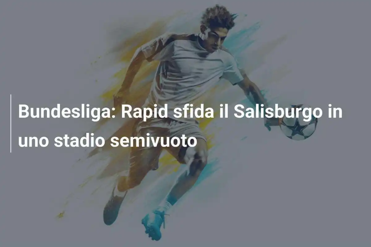 Bundesliga: Rapid sfida il Salisburgo in uno stadio semivuoto
