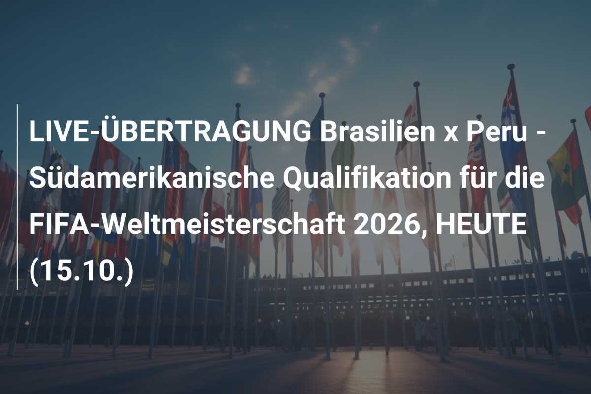 LIVE-ÜBERTRAGUNG Brasilien x Peru - Südamerikanische Qualifikation für die FIFA-Weltmeisterschaft 2026, HEUTE (15.10.)