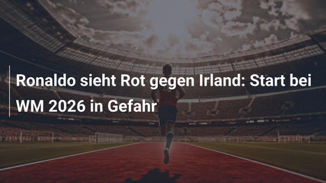 Ronaldo sieht Rot gegen Irland: Start bei WM 2026 in Gefahr