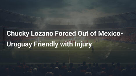 Chucky Lozano verletzt aus Mexiko-Uruguay-Freundschaftsspiel