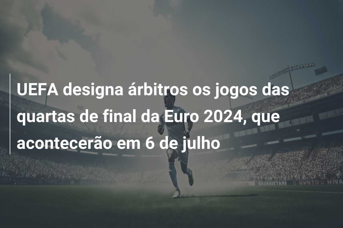 UEFA designa árbitros os jogos das quartas de final da Euro 2024, que acontecerão em 6 de julho