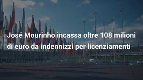 José Mourinho incassa oltre 108 milioni di euro da indennizzi per licenziamenti
