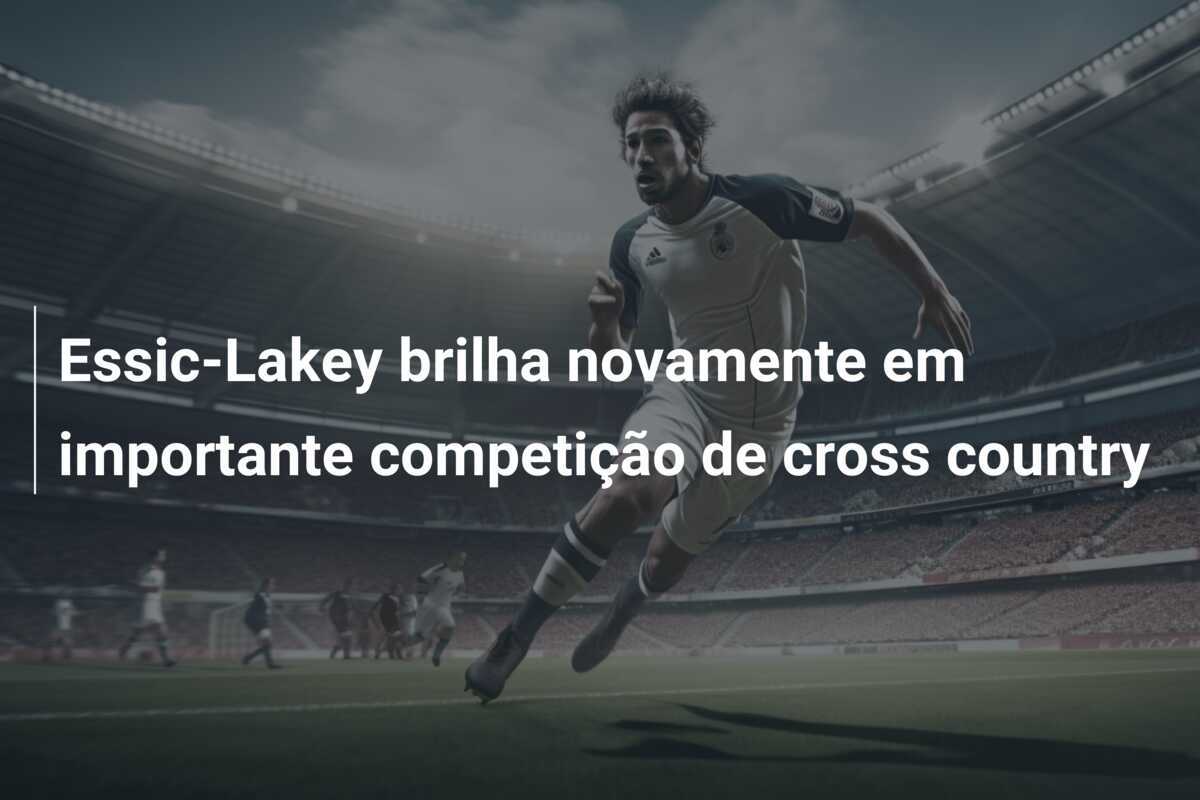 Essic-Lakey brilha novamente em importante competição de cross country