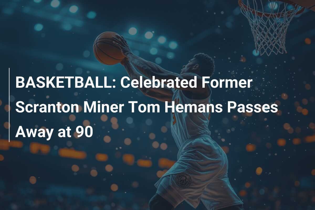 BASKETBALL: Der gefeierte ehemalige Scranton Miner Tom Hemans verstirbt ...
