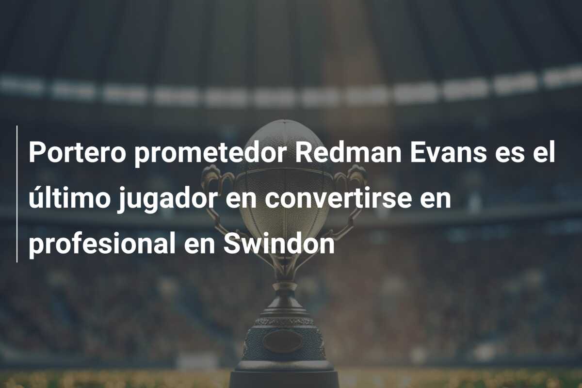 Portero prometedor Redman Evans es el último jugador en convertirse en profesional en Swindon