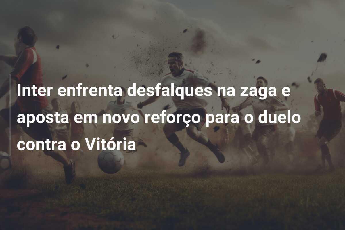 Inter enfrenta desfalques na zaga e aposta em novo reforço para o duelo contra o Vitória