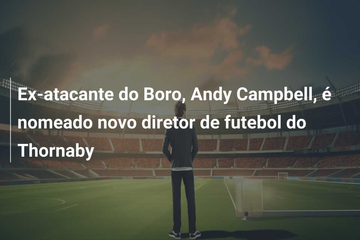 Ex-atacante do Boro, Andy Campbell, é nomeado novo diretor de futebol do Thornaby