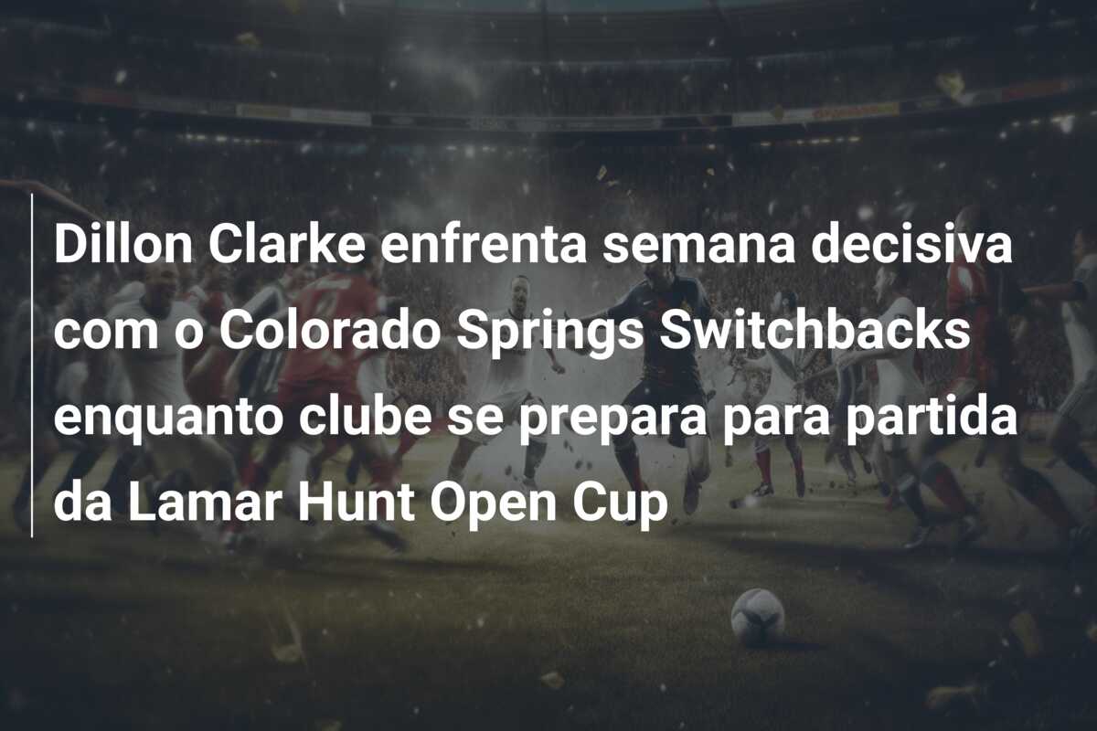 Dillon Clarke enfrenta semana decisiva com o Colorado Springs Switchbacks enquanto clube se prepara para partida da Lamar Hunt Open Cup