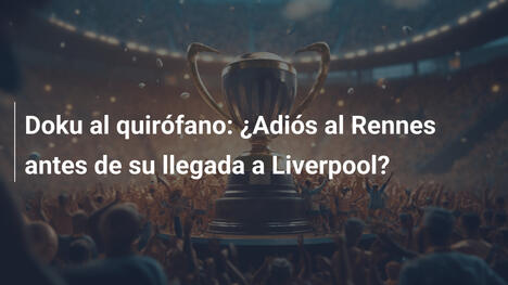 Doku al quirófano: ¿Adiós al Rennes antes de su llegada a Liverpool?