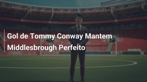 Gol de Tommy Conway Mantem Middlesbrough Perfeito