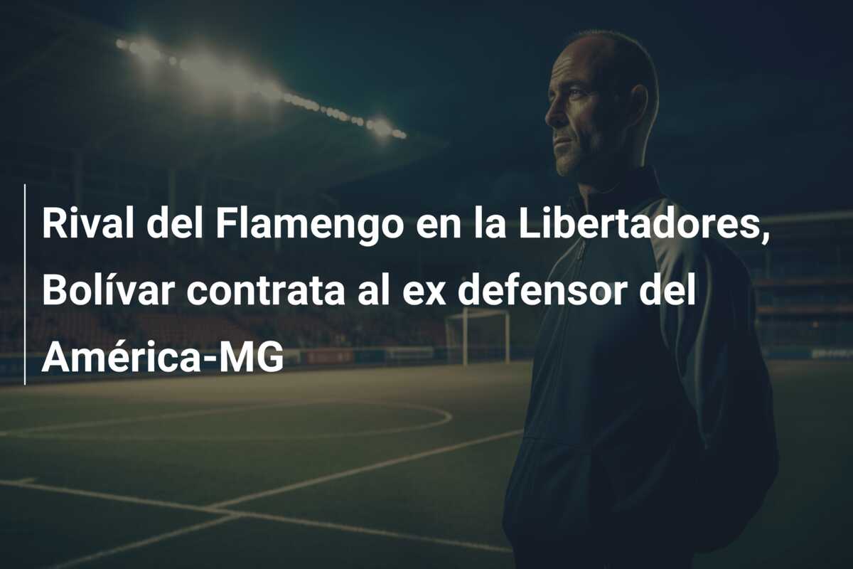 Rival del Flamengo en la Libertadores, Bolívar contrata al ex defensor del América-MG