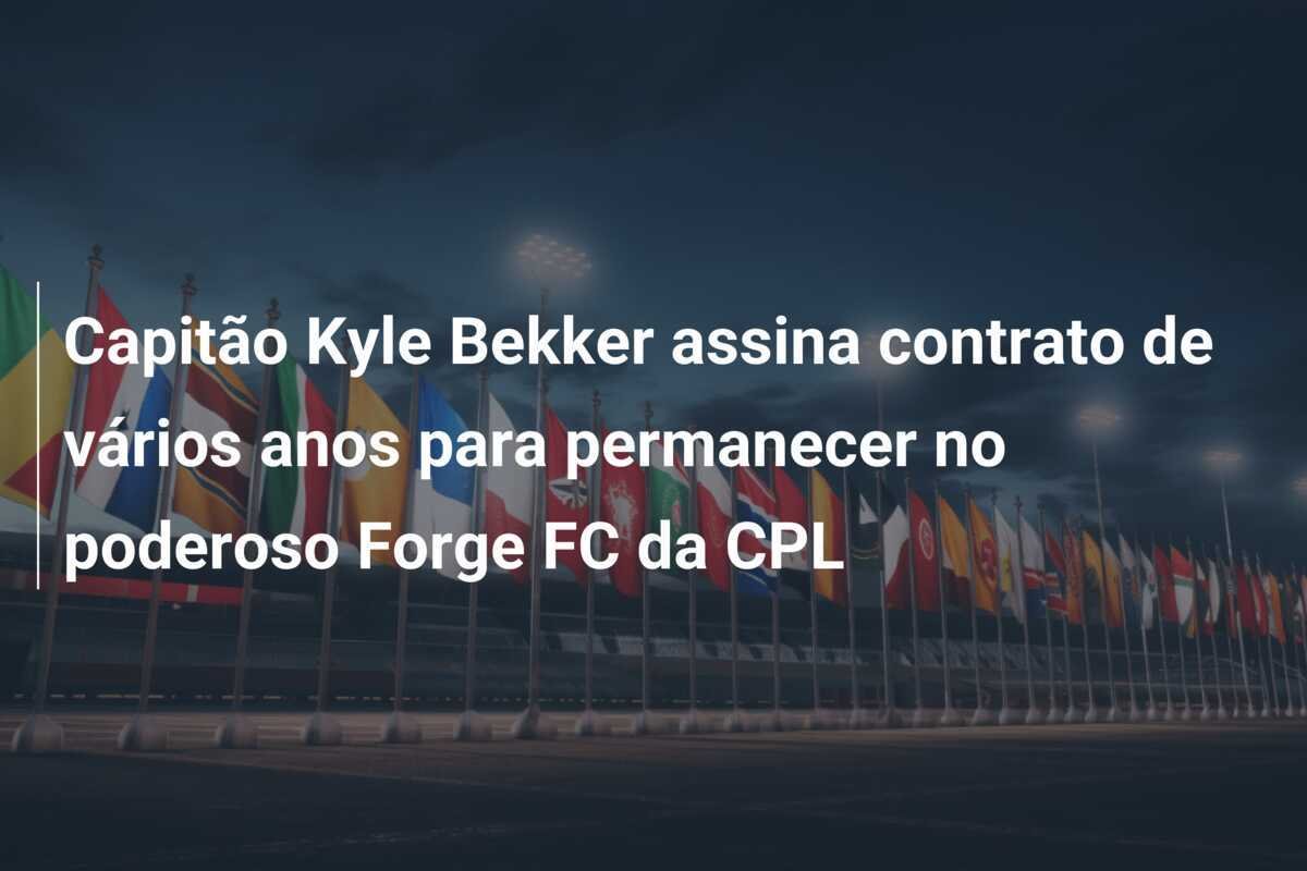Capitão Kyle Bekker assina contrato de vários anos para permanecer no poderoso Forge FC da CPL