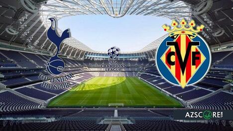 Tottenham vs. Villarreal: Prediction and Match Preview