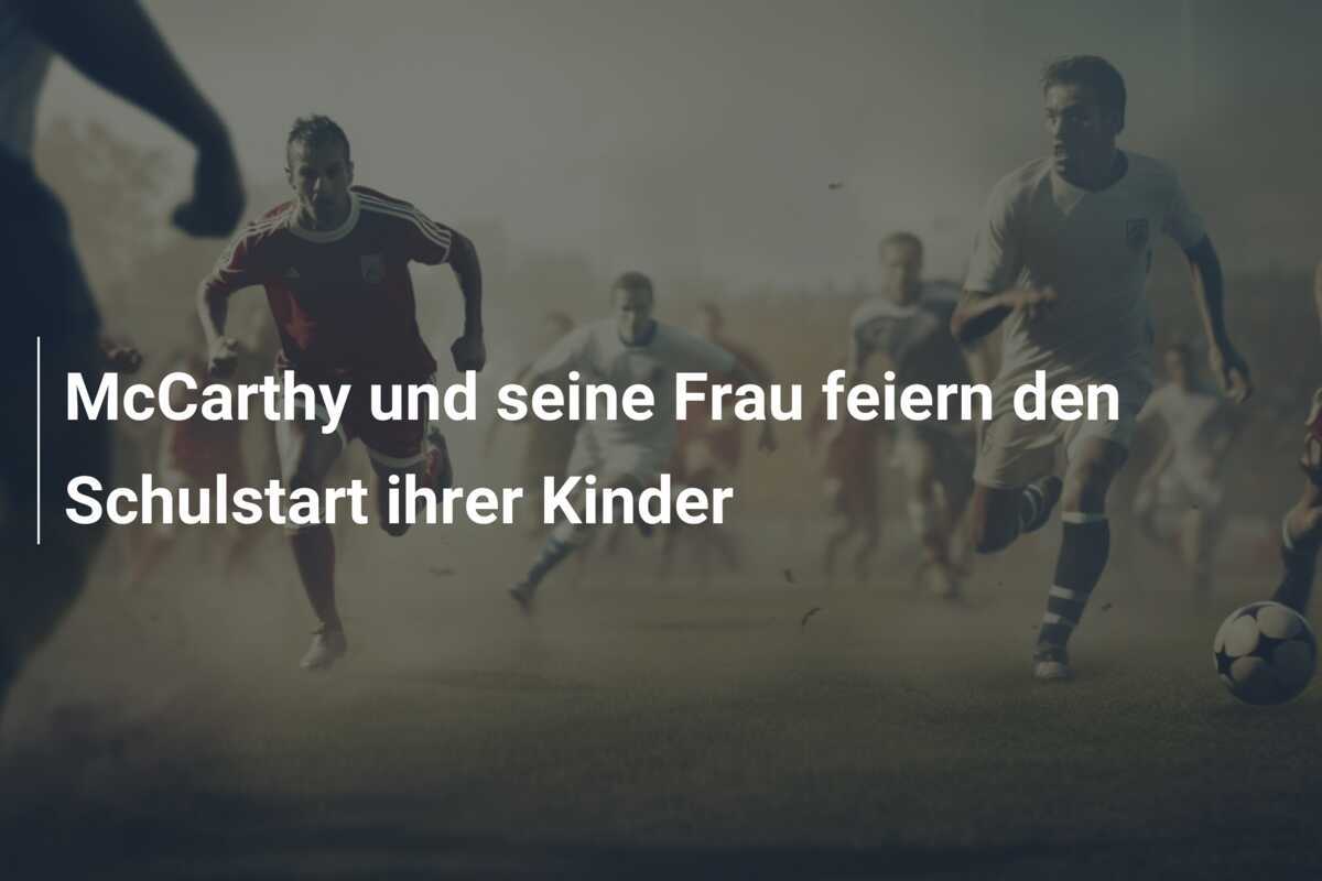 McCarthy und seine Frau feiern den Schulstart ihrer Kinder
