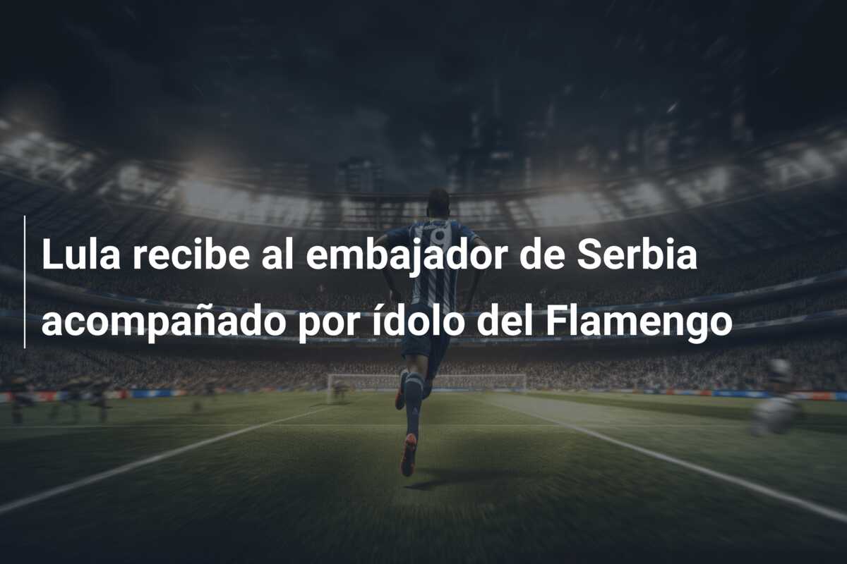Lula recibe al embajador de Serbia acompañado por ídolo del Flamengo