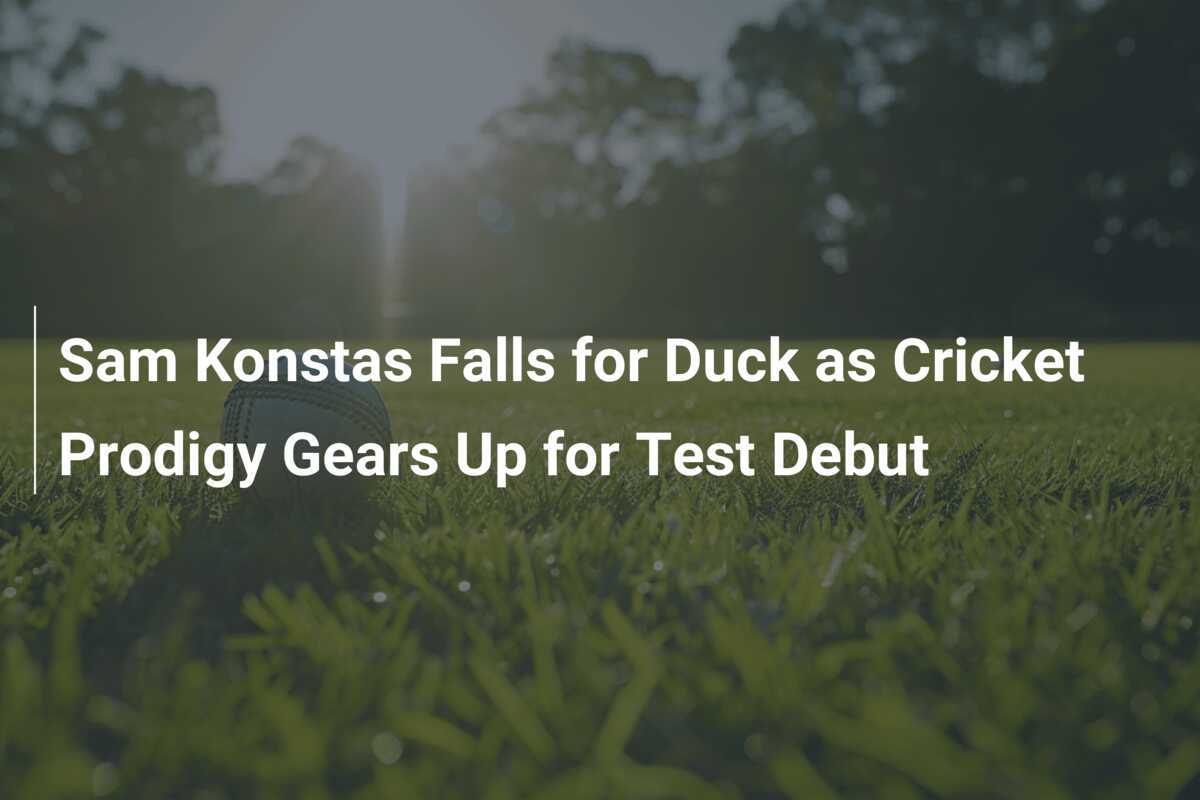 Sam Konstas Falls For Duck As Cricket Prodigy Gears Up For Test Debut ...