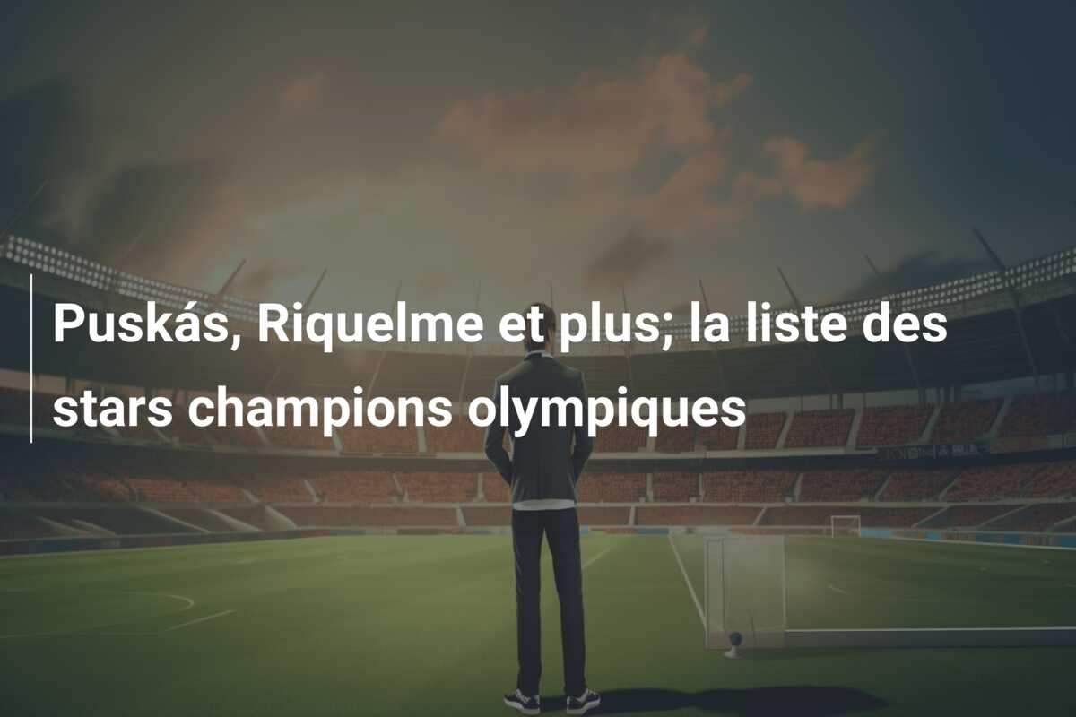 Puskás, Riquelme et plus; la liste des stars champions olympiques