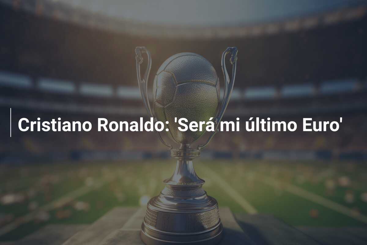 Cristiano Ronaldo: ‘Será mi último Euro’