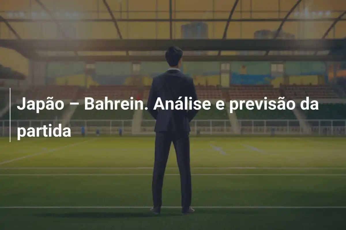 Japão – Bahrein. Análise e previsão da partida
