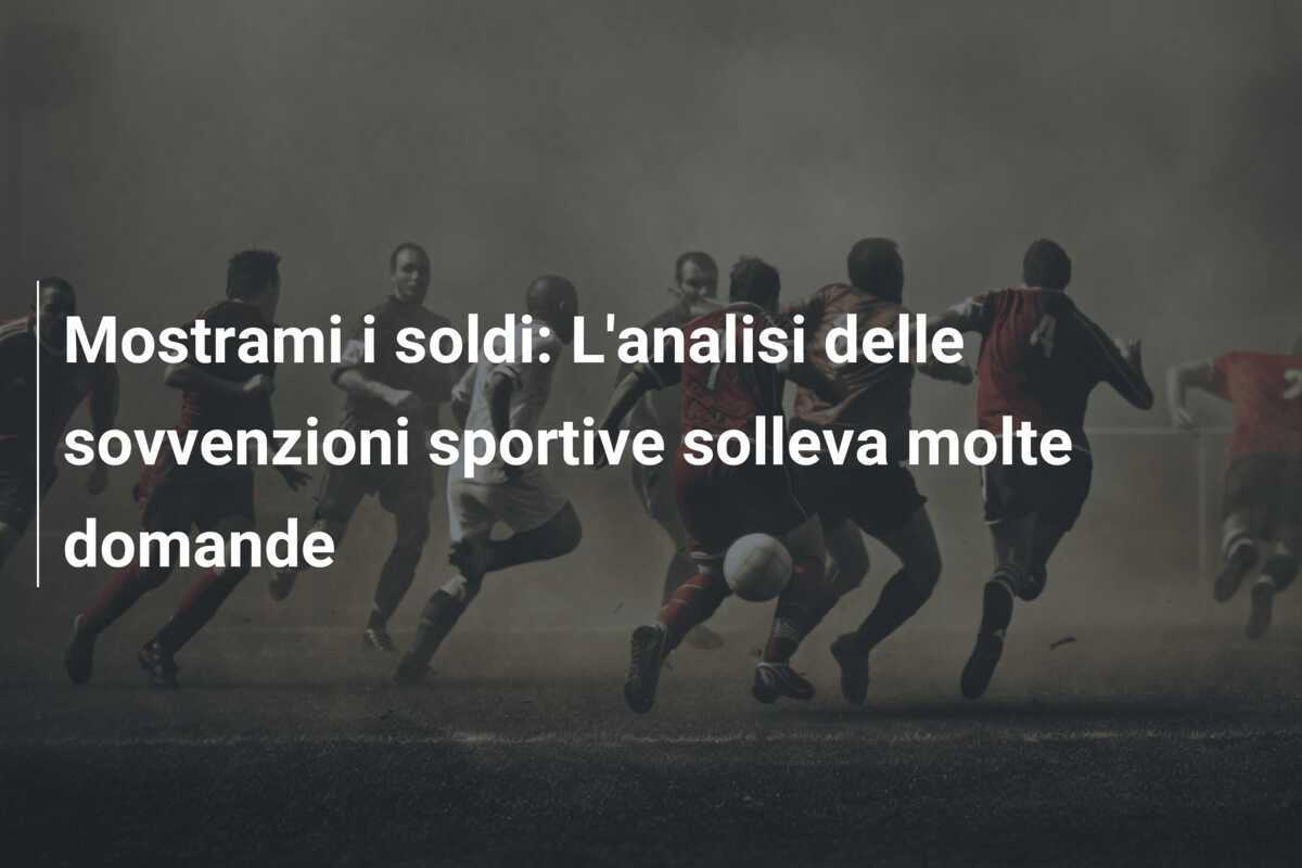 Mostrami i soldi: L'analisi delle sovvenzioni sportive solleva molte domande
