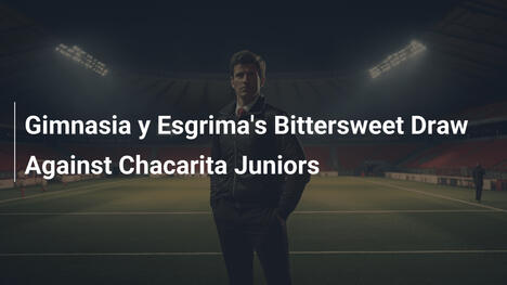 Il Pareggio Agrodolce del Gimnasia y Esgrima contro Chacarita