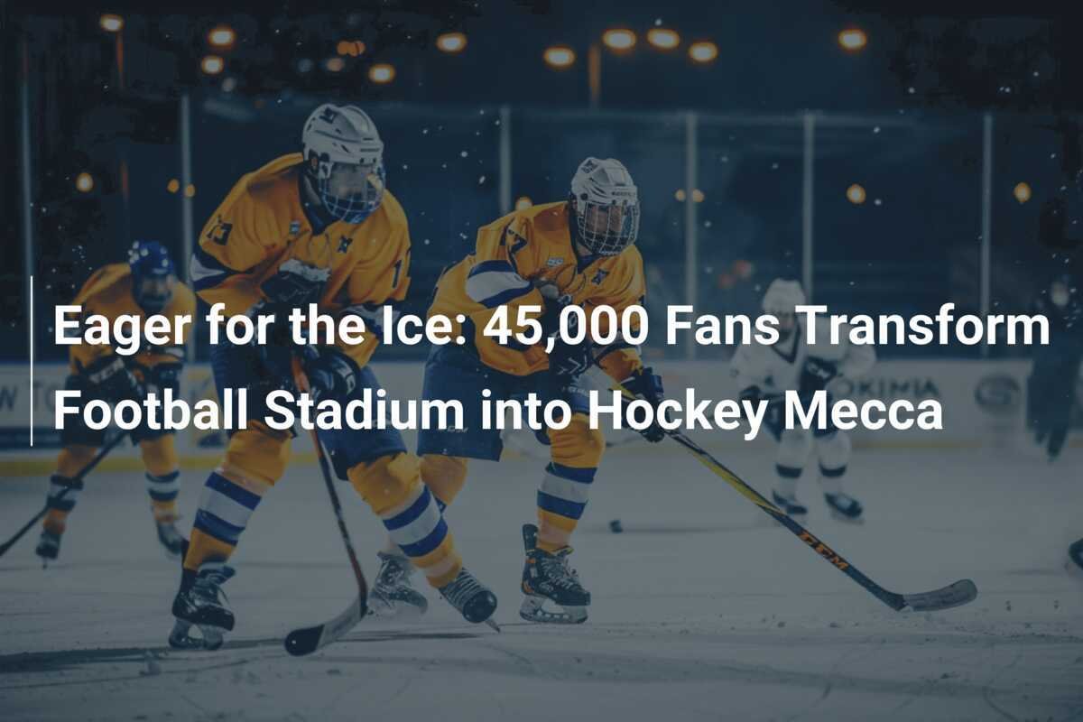 Eager for the Ice: 45,000 Fans Transform Football Stadium into Hockey Mecca