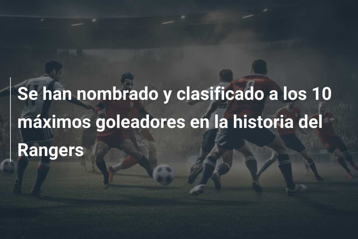 Se han nombrado y clasificado a los 10 máximos goleadores en la historia del Rangers