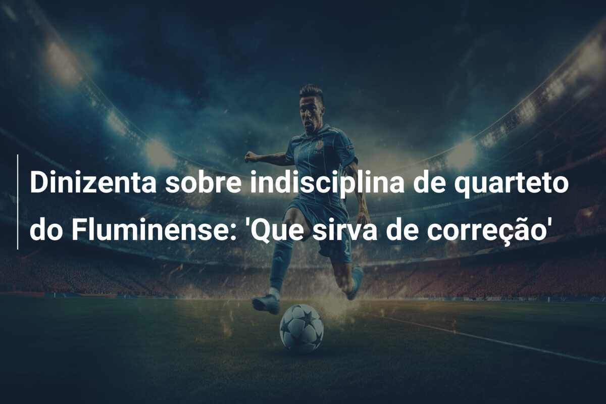 Dinizenta sobre indisciplina de quarteto do Fluminense: ‘Que sirva de correção’