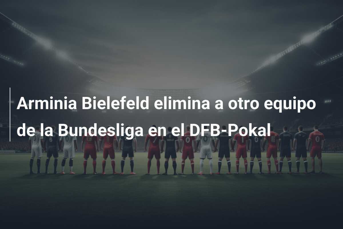 Arminia Bielefeld elimina a otro equipo de la Bundesliga en el DFB-Pokal