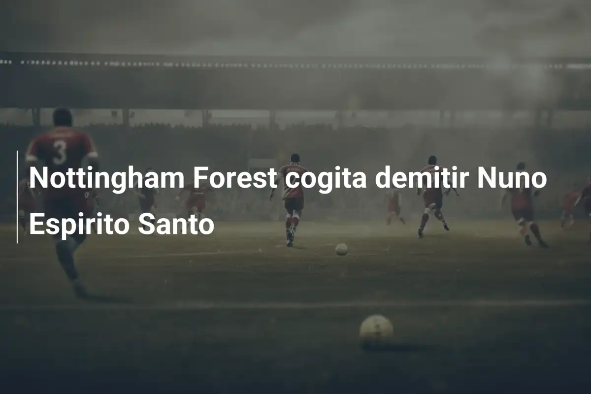 Nottingham Forest cogita demitir Nuno Espirito Santo