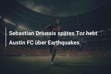 Sebastian Driussis spätes Tor hebt Austin FC über Earthquakes
