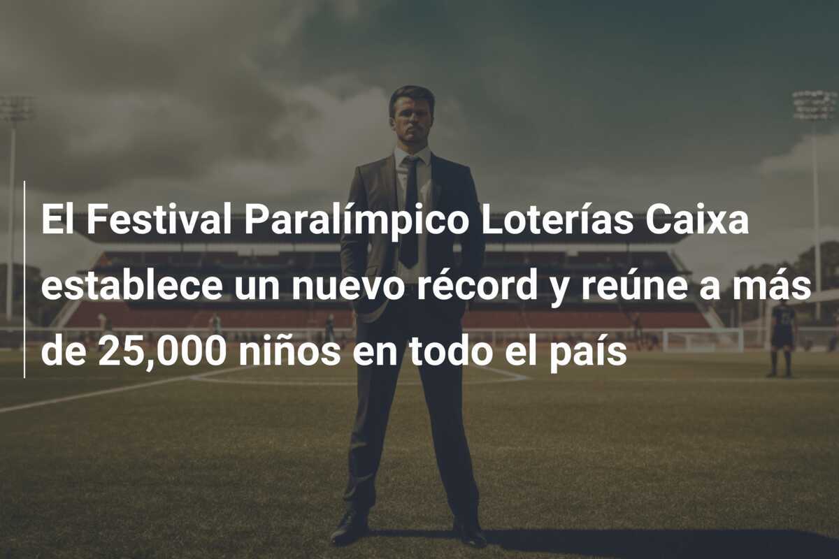 El Festival Paralímpico Loterías Caixa establece un nuevo récord y reúne a más de 25,000 niños en todo el país
