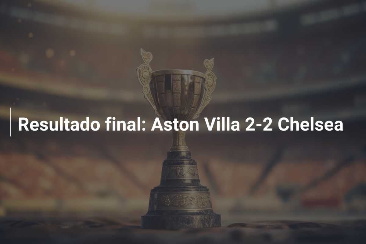 Resultado final: Aston Villa 2-2 Chelsea