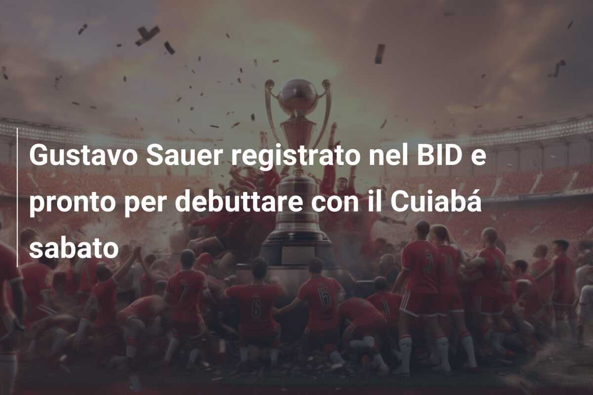 Gustavo Sauer registrato nel BID e pronto per debuttare con il Cuiabá sabato
