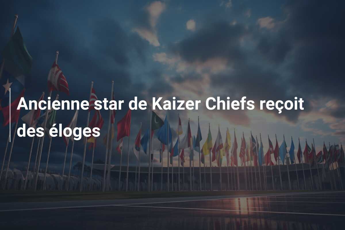 Ancienne star de Kaizer Chiefs reçoit des éloges