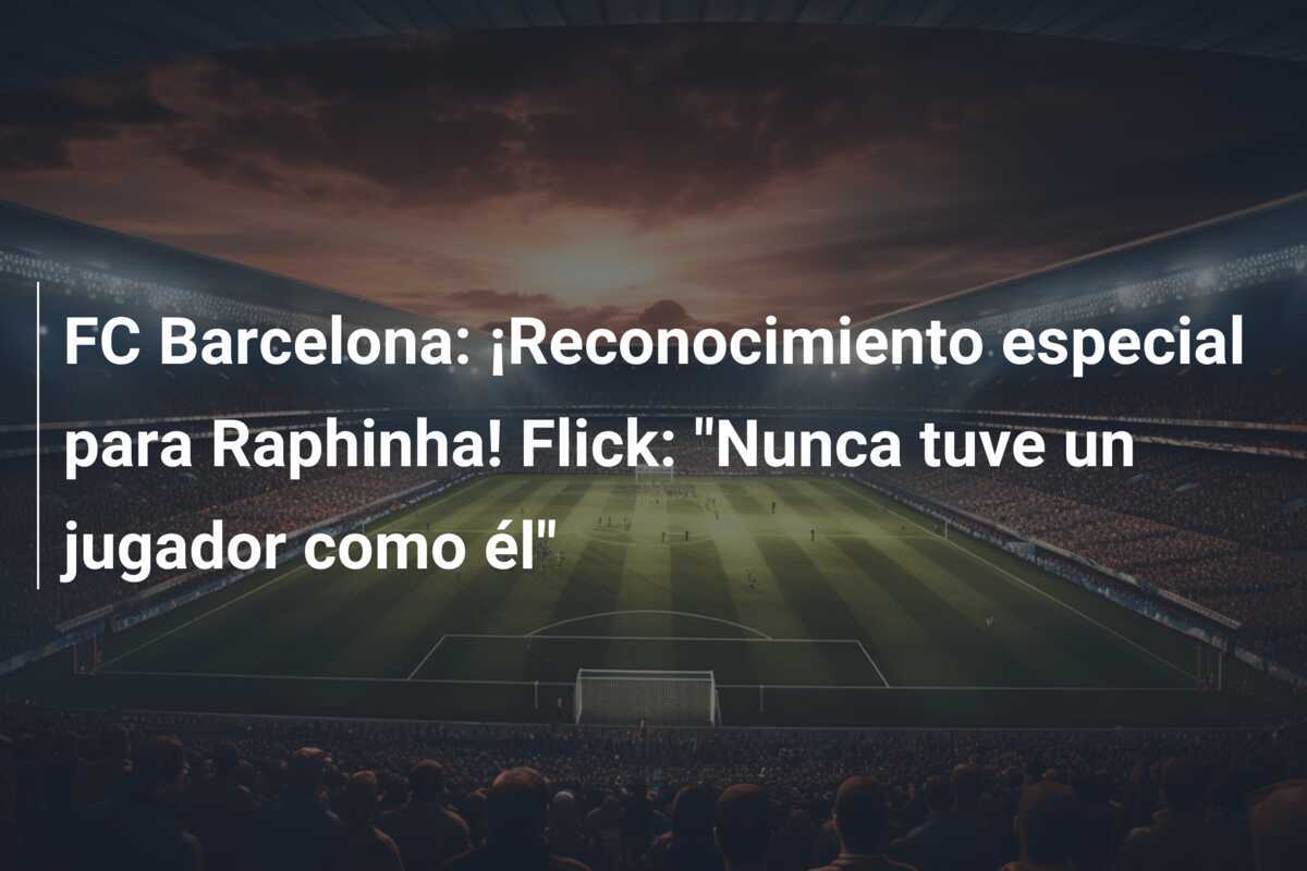 FC Barcelona: ¡Reconocimiento especial para Raphinha! Flick: "Nunca tuve un jugador como él"
