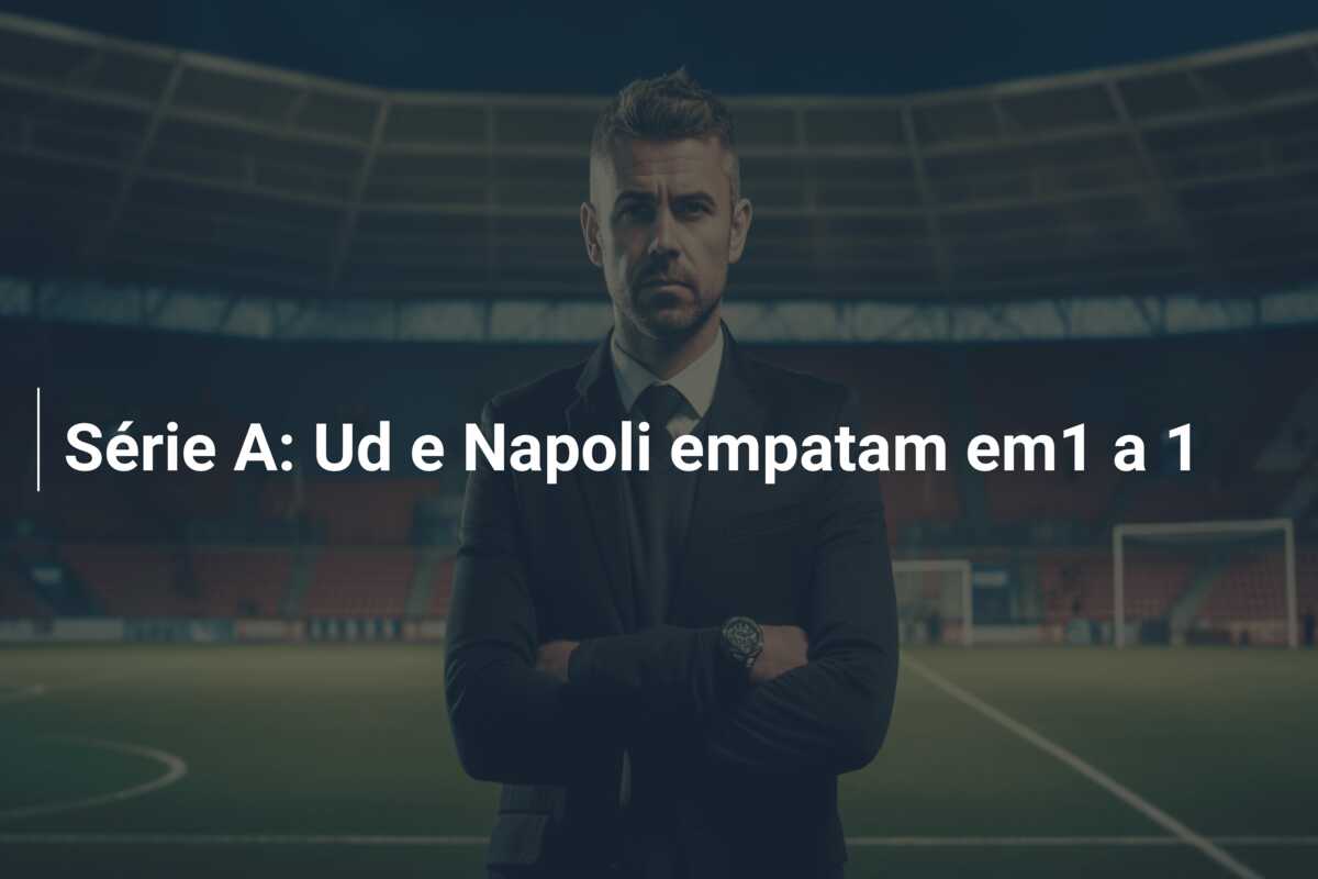 Série A: Ud e Napoli empatam em1 a 1