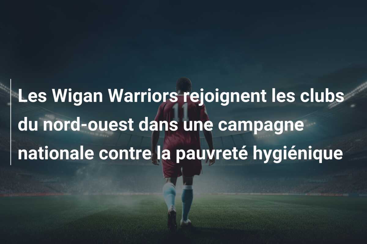 Les Wigan Warriors rejoignent les clubs du nord-ouest dans une campagne nationale contre la pauvreté hygiénique