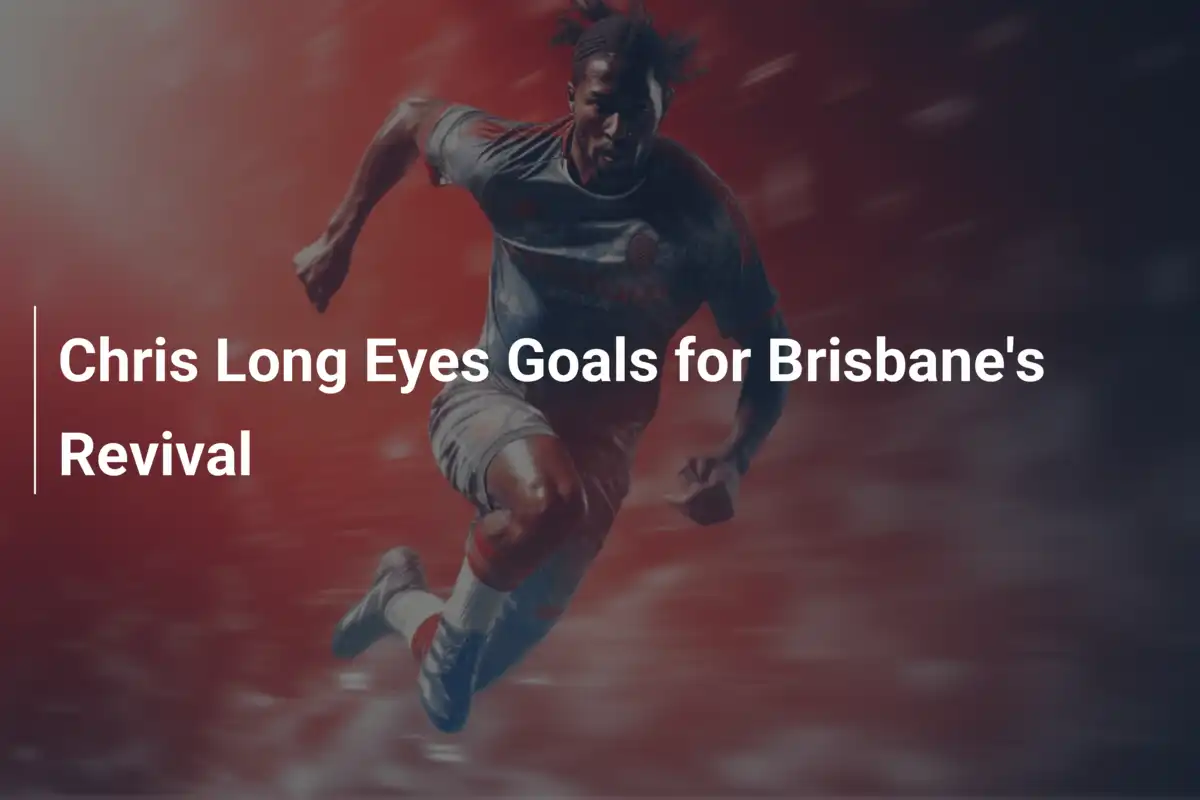 Chris Long a Caccia di Gol per la Rinascita di Brisbane