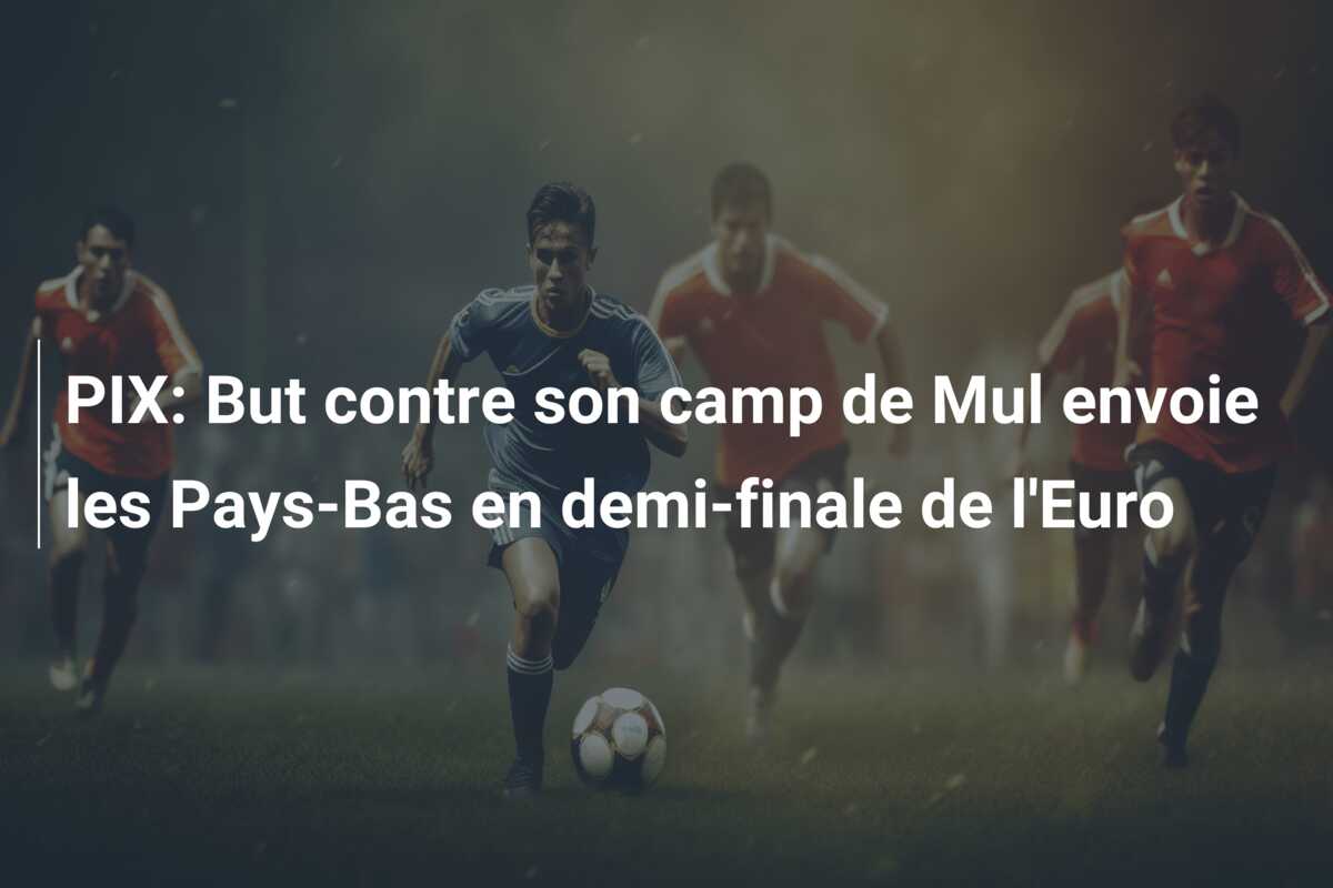 PIX: But contre son camp de Mul envoie les Pays-Bas en demi-finale de l’Euro