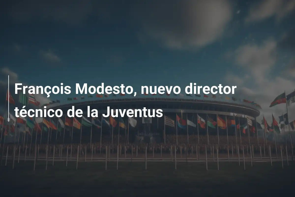 François Modesto, nuevo director técnico de la Juventus
