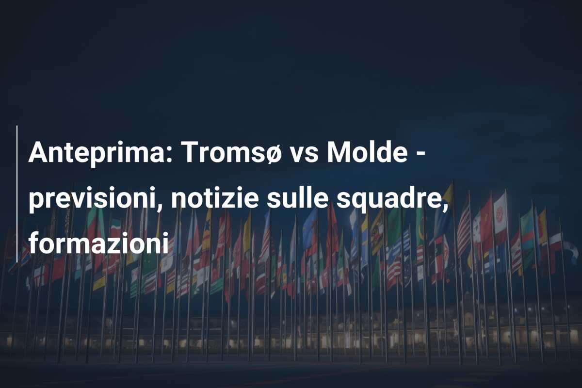 Anteprima: Tromsø vs Molde – previsioni, notizie sulle squadre, formazioni