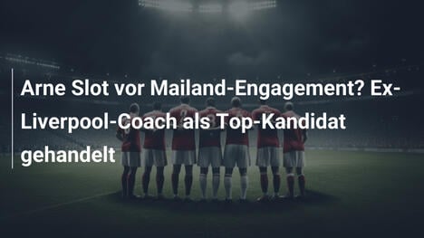 Arne Slot vor Mailand-Engagement? Ex-Liverpool-Coach als Top-Kandidat gehandelt