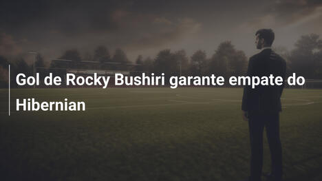 Gol de Rocky Bushiri garante empate do Hibernian