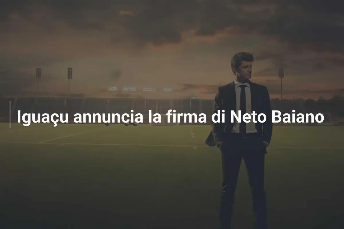 Iguaçu annuncia la firma di Neto Baiano