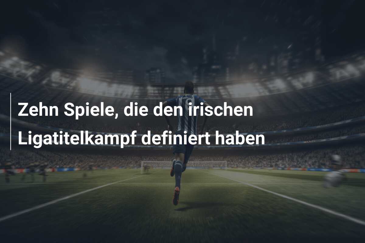 Zehn Spiele, die den irischen Ligatitelkampf definiert haben